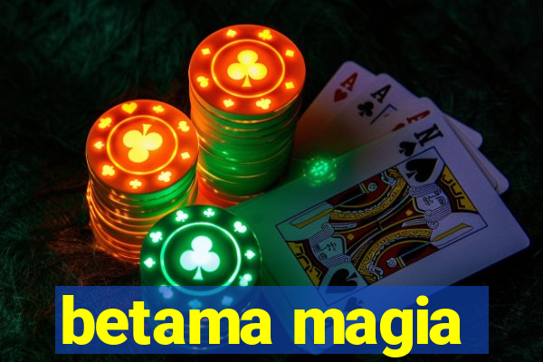 betama magia